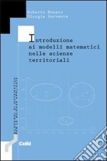 Introduzione ai modelli matematici nelle scienze territoriali libro di Monaco Roberto; Servente Giorgia