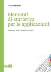 Elementi di statistica per le applicazioni. Con esercizi libro di Pellerey Franco