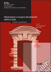 Valorizzazione e recupero del patrimonio edilizio in Italia. Commenti e approfondimenti libro di Bardelli P. G. (cur.); Caldera C. (cur.)