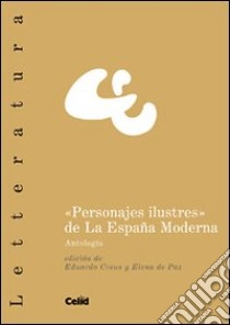 «Personajes ilustres» de la España moderna. Antologia libro di Creus E. (cur.); De Paz E. (cur.)