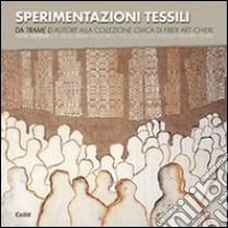 Sperimentazioni tessili. Da «Trame d'autore» alla collezione civica di Fiber Art-Chieri libro di Nota S. (cur.)