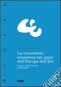 La tansizione economica nei paesi dell'Europa dell'Est. Il caso della Polonia (1989-2007) libro di Chiribiri Alessandro