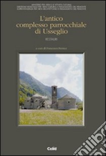 L'antico complesso parrocchiale di Usseglio. Restauri libro di Pernice F. (cur.)