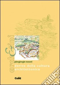 Derive della cultura architettonica libro di Tosoni Piergiorgio