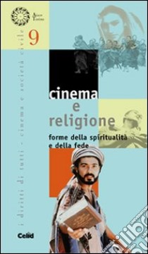 Cinema e religione. Forme della spiritualità e della fede libro di Cortellazzo S. (cur.); Quaglia M. (cur.)