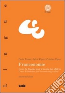 Franconomie. Cours de français pour le monde des affaires. Con CD-ROM libro di Paissa P. (cur.); Pipari S. (cur.); Vigna C. (cur.)