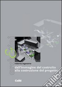 Dall'immagine del costruito alla costruzione del progetto libro di Ingaramo Roberta