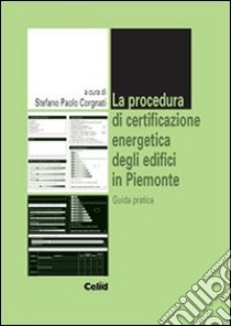 La procedura di certificazione energetica degli edifici in Piemonte. Guida pratica libro di Corgnati S. P. (cur.)