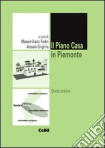 Il piano casa in Piemonte. Guida pratica libro di Fadin M. (cur.); Griginis A. (cur.)