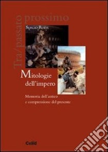 Mitologie dell'impero. Memoria dell'antico e comprensione del presente libro di Roda Sergio