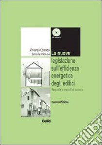 La nuova legislazione sull'efficienza energetica degli edifici. Requisiti e metodi di calcolo. Con CD-ROM libro di Corrado Vincenzo; Paduos Simona