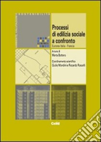 Processi di ediliza sociale a confronto. Eurorex Italia-Francia libro di Bottero M. (cur.)