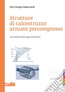 Strutture di calcestruzzo armato precompresso. Con riferimento agli eurocodici libro di Debernardi P. Giorgio