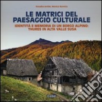 Le matrici del paesaggio culturale. Identità e memoria di un borgo alpino: Thures in alta valle Susa. Ediz. illustrata libro di Ientile Rosalba; Naretto Monica