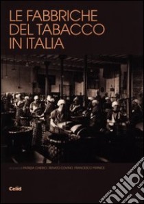 Le fabbriche del tabacco in Italia. Dalle manifatture al patrimonio libro di Chierici P. (cur.); Covino R. (cur.); Pernice F. (cur.)