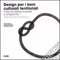 Design per i beni culturali territoriali. Merchandising museale e artigianato. Ediz. italiana e inglese libro di Bozzola Marco; De Giorgi Claudia; Germak Claudio