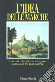 L'idea delle Marche libro di Lussu Joyce; Mangani Giorgio; Giovannini Paolo