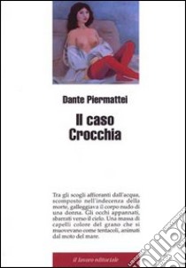 Il caso Crocchia libro di Piermattei Dante