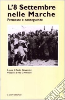 L'8 settembre nelle Marche. Premesse e conseguenze libro di Giovannini P. (cur.); D'Ambrosio V. (cur.)