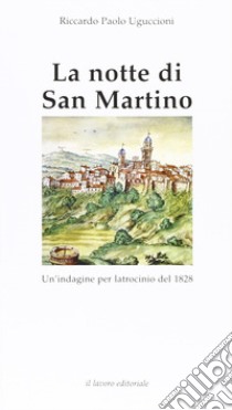 La notte di San Martino. Un'indagine per latrocinio del 1828 libro di Uguccioni Riccardo Paolo