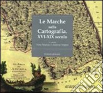 Le Marche nella cartografia. XVI-XIX secolo. Ediz. illustrata libro di Mariano F. (cur.); Volpini A. (cur.)