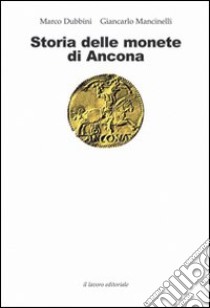 Storia delle monete di Ancona libro di Dubini Marco; Mancinelli Giancarlo