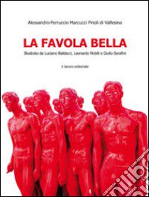 La favola bella libro di Marcucci Pinoli Alessandro F.