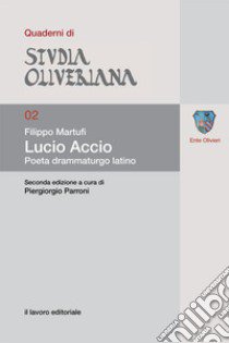 Lucio Accio. Poeta drammaturgo latino libro di Martufi Filippo; Parroni P. (cur.)