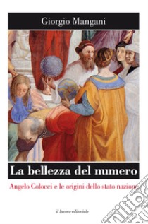 La bellezza del numero. Angelo Colocci e le origini dello stato nazione libro di Mangani Giorgio