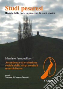 Studi pesaresi. Rivista della Societa pesarese di studi storici (2019). Vol. 8: Massimo Frequellucci. Ascendenza ed evoluzione sociale delle stirpi comitali montefeltrane libro