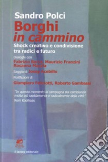 Borghi in cammino. Shock creativo e condivisione tra radici e futuro libro di Polci Sandro