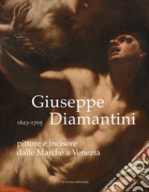 Giuseppe Diamantini pittore e incisore dalle Marche a Venezia. Ediz. illustrata libro di Ambrosini Massari Anna Maria; Luzi Marco