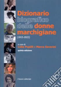 Dizionario biografico delle donne marchigiane (1815-2018) libro di Pupilli L. (cur.); Severini M. (cur.)