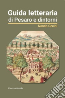 Guida letteraria di Pesaro e dintorni libro di Cecini Nando