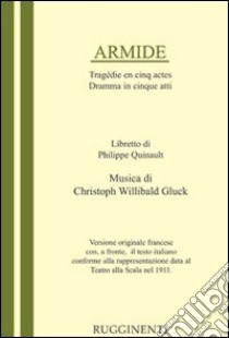 Armide. Libretto del dramma in 5 atti per la musica di C. W. Gluck libro di Quinault Philippe; Possio G. (cur.)