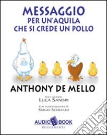 Messaggio per un'aquila che si crede un pollo. Audiobook libro di De Mello Anthony