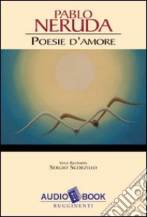 Poesie d'amore. Audiolibro  di Neruda Pablo