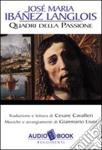 Il libro della passione. Audiolibro  di Ibánez Langlois José M.