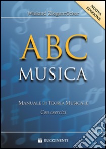 ABC musica. Manuale di teoria musicale. Con esercizi. Nuova ediz. libro di Ziegenrücker Wieland; Mainoldi E. (cur.)