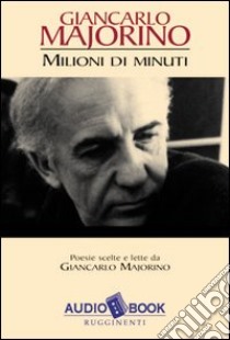 Milioni di minuti. Audiolibro  di Majorino Giancarlo