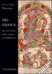 Ars musica. La concezione della musica nel Medioevo libro di Mainoldi Ernesto Sergio