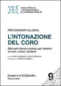 L'intonazione del coro. Manuale teorico-pratico per direttori di coro, coristi, cantanti libro di Alldahl P. Gunnar