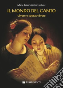 Il mondo del canto. Vivere e sopravvivere libro di Sánchez Carbone M. Luisa