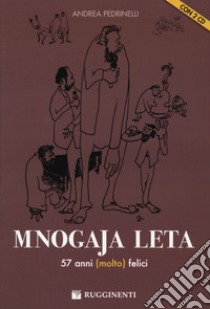 Mnogaja Leta. 57 anni (molto) felici. Con 2 CD-Audio libro di Pedrinelli Andrea