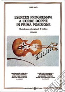 Esercizi a corde doppie in prima posizione. Metodo per principianti di violino libro di Maci Luigi