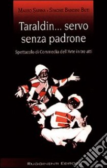 Taraldin... Servo senza padrone. Testo di commedia dell'arte in tre atti libro di Sarina Mauro - Bandini Buti Simone