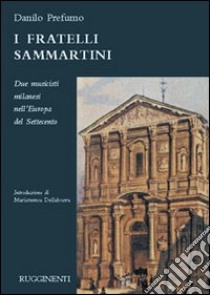 I fratelli Sammartini. Due musicisti milanesi nell'Europa del Settecento libro di Prefumo Danilo