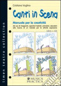 Canti in scena. Manuale per la creatività. Con CD Audio libro di Voglino Cristiana