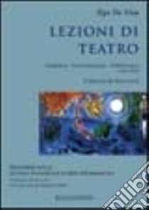 Lezioni di teatro. Didattica, drammaturgia, pubblicistica (1984-2004) libro di De Vita Ugo