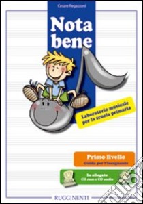 Nota bene. Laboratorio musicale per la scuola primaria. Primo livello. Guida per l'insegnante. Con CD Audio. Con CD-ROM libro di Regazzoni Cesare